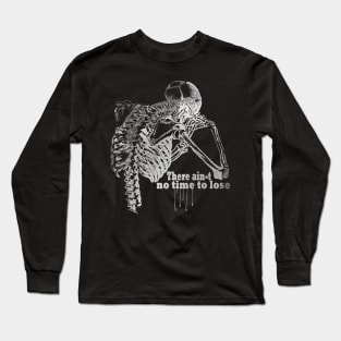 There ain't no time to lose Long Sleeve T-Shirt